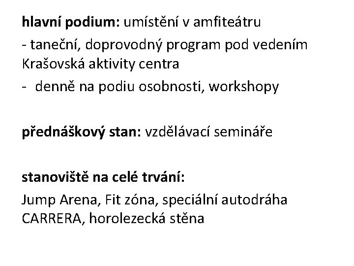 hlavní podium: umístění v amfiteátru - taneční, doprovodný program pod vedením Krašovská aktivity centra