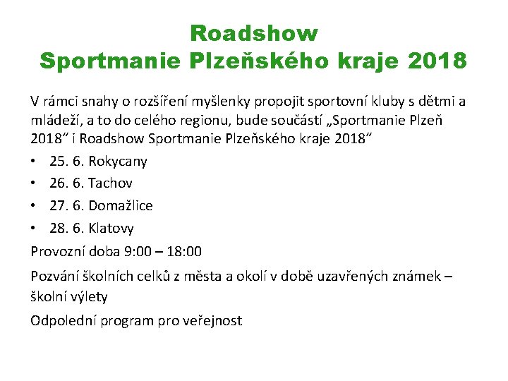 Roadshow Sportmanie Plzeňského kraje 2018 V rámci snahy o rozšíření myšlenky propojit sportovní kluby