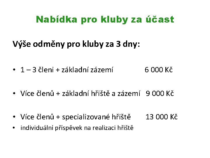 Nabídka pro kluby za účast Výše odměny pro kluby za 3 dny: • 1