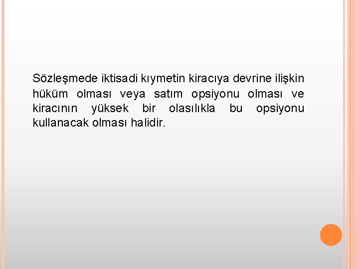 Sözleşmede iktisadi kıymetin kiracıya devrine ilişkin hüküm olması veya satım opsiyonu olması ve kiracının