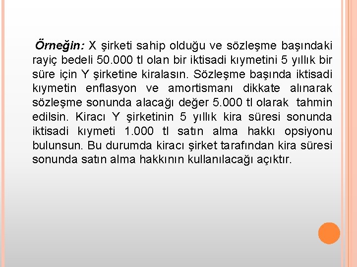 Örneğin: X şirketi sahip olduğu ve sözleşme başındaki rayiç bedeli 50. 000 tl olan