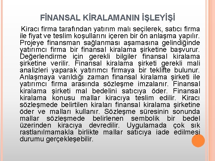 FİNANSAL KİRALAMANIN İŞLEYİŞİ Kiracı firma tarafından yatırım malı seçilerek, satıcı firma ile fiyat ve FİNANSAL KİRALAMANIN İŞLEYİŞİ Kiracı firma tarafından yatırım malı seçilerek, satıcı firma ile fiyat ve