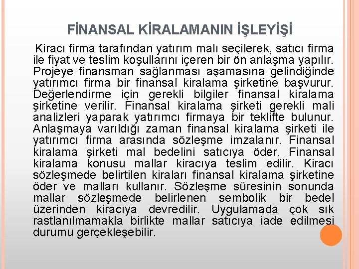 FİNANSAL KİRALAMANIN İŞLEYİŞİ Kiracı firma tarafından yatırım malı seçilerek, satıcı firma ile fiyat ve