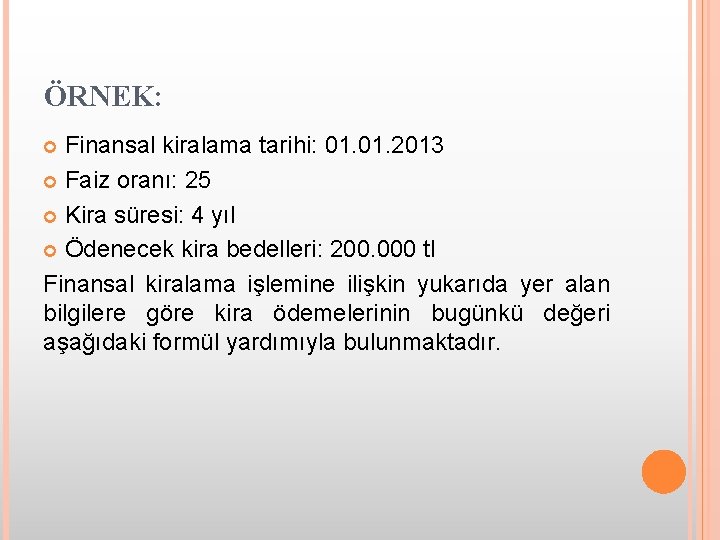 ÖRNEK: Finansal kiralama tarihi: 01. 2013 Faiz oranı: 25 Kira süresi: 4 yıl Ödenecek