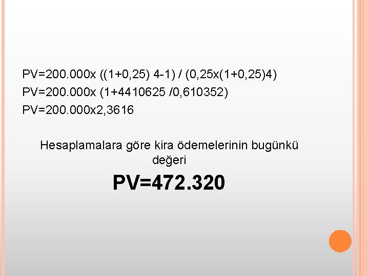 PV=200. 000 x ((1+0, 25) 4 -1) / (0, 25 x(1+0, 25)4) PV=200. 000