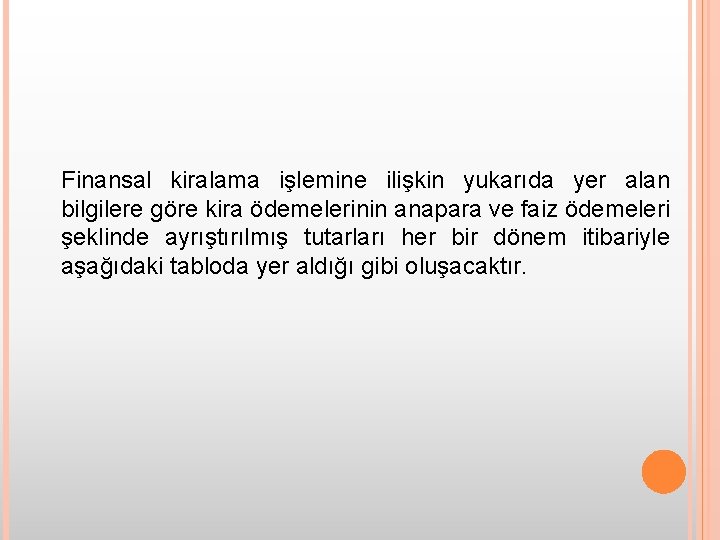 Finansal kiralama işlemine ilişkin yukarıda yer alan bilgilere göre kira ödemelerinin anapara ve faiz