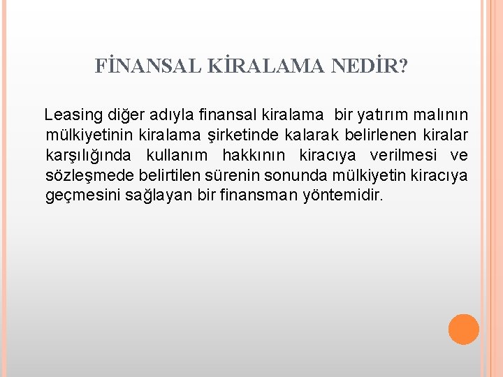 FİNANSAL KİRALAMA NEDİR? Leasing diğer adıyla finansal kiralama bir yatırım malının mülkiyetinin kiralama şirketinde