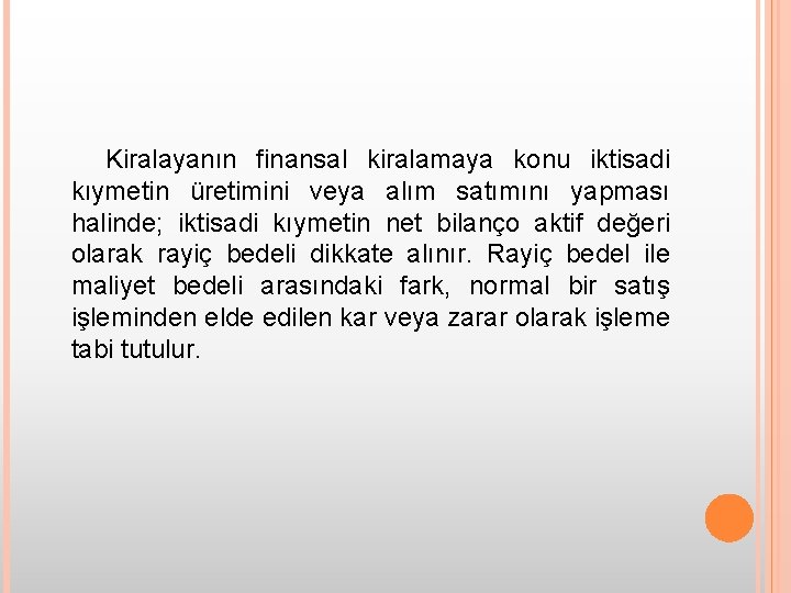 Kiralayanın finansal kiralamaya konu iktisadi kıymetin üretimini veya alım satımını yapması halinde; iktisadi kıymetin