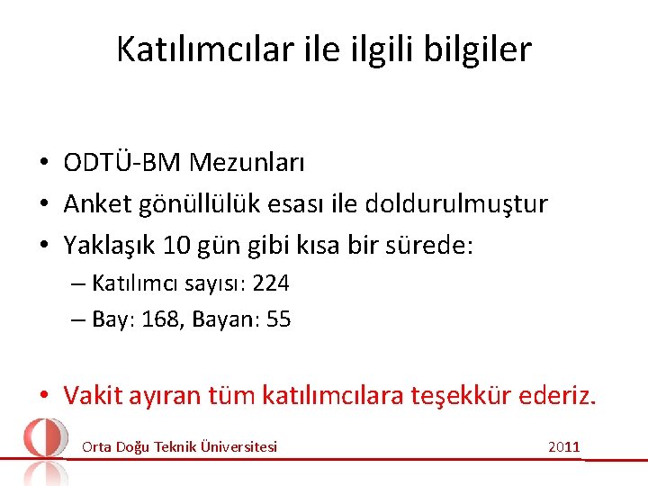 Katılımcılar ile ilgili bilgiler • ODTÜ-BM Mezunları • Anket gönüllülük esası ile doldurulmuştur •