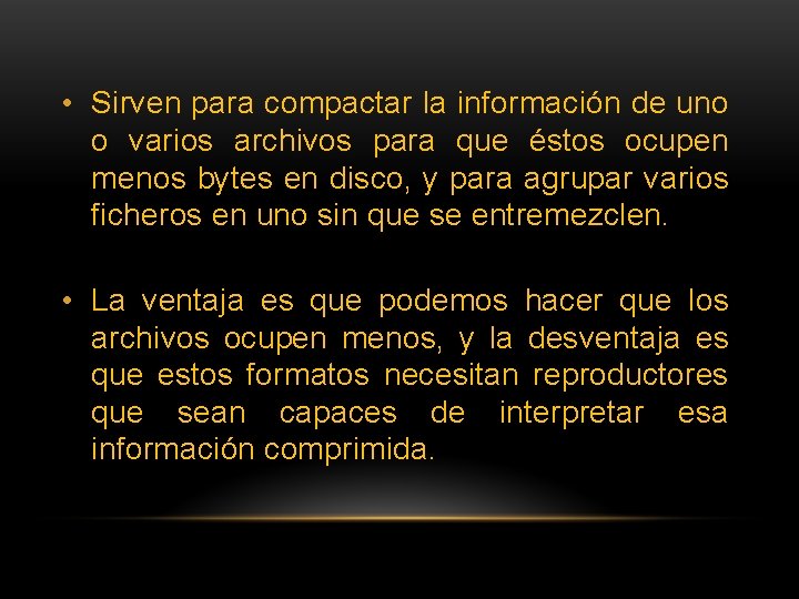  • Sirven para compactar la información de uno o varios archivos para que