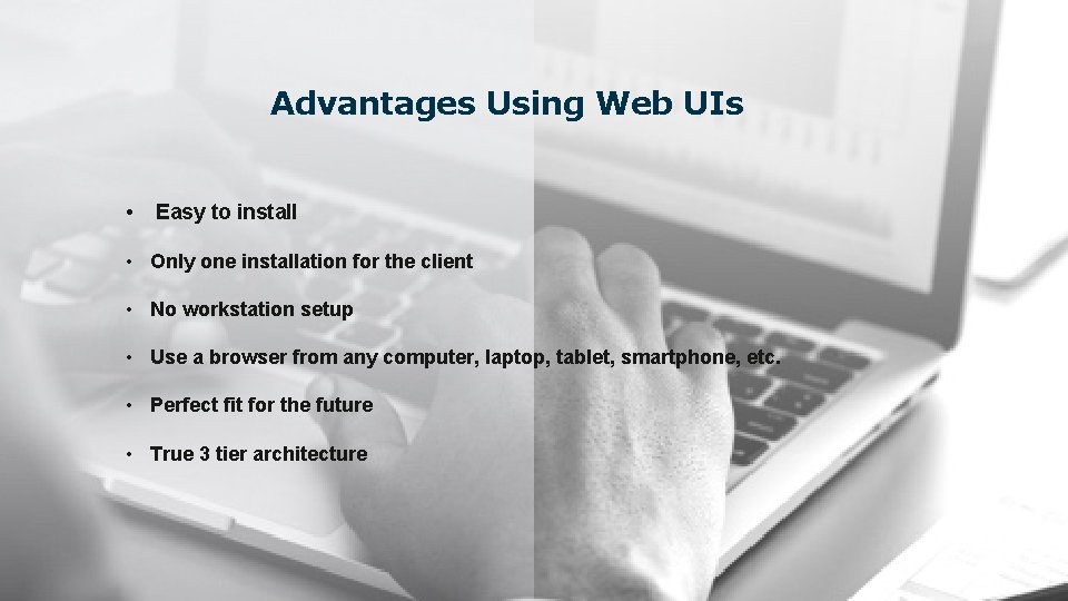 Advantages Using Web UIs • Easy to install • Only one installation for the