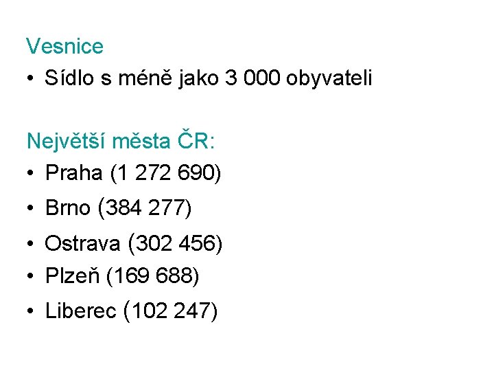 Vesnice • Sídlo s méně jako 3 000 obyvateli Největší města ČR: • Praha