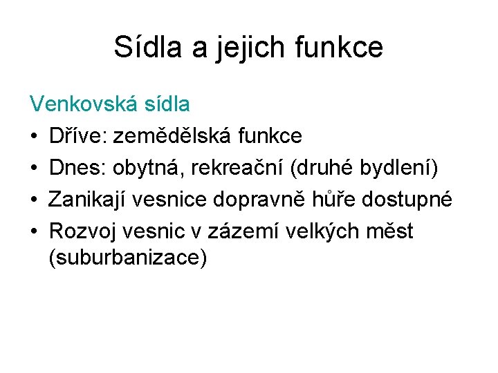 Sídla a jejich funkce Venkovská sídla • Dříve: zemědělská funkce • Dnes: obytná, rekreační