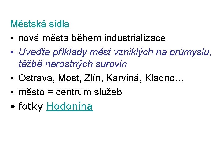 Městská sídla • nová města během industrializace • Uveďte příklady měst vzniklých na průmyslu,