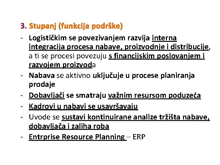 3. Stupanj (funkcija podrške) - Logističkim se povezivanjem razvija interna integracija procesa nabave, proizvodnje