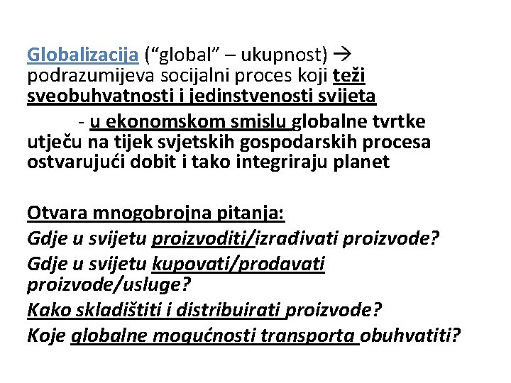 Globalizacija (“global” – ukupnost) podrazumijeva socijalni proces koji teži sveobuhvatnosti i jedinstvenosti svijeta -
