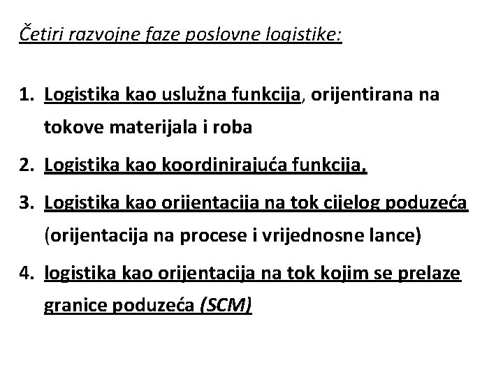 Četiri razvojne faze poslovne logistike: 1. Logistika kao uslužna funkcija, orijentirana na tokove materijala
