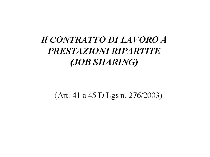 Il CONTRATTO DI LAVORO A PRESTAZIONI RIPARTITE (JOB SHARING) (Art. 41 a 45 D.