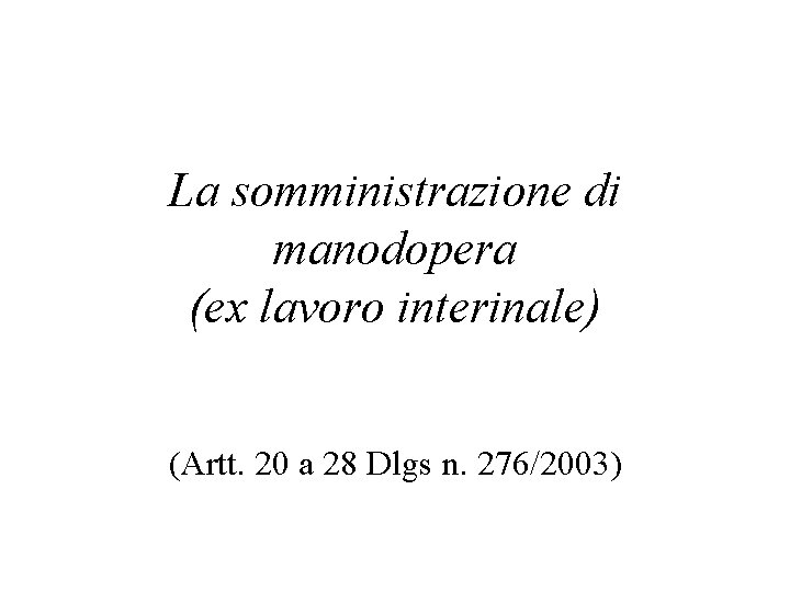 La somministrazione di manodopera (ex lavoro interinale) (Artt. 20 a 28 Dlgs n. 276/2003)