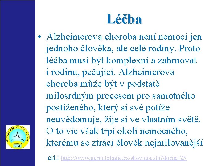 Léčba • Alzheimerova choroba není nemocí jen jednoho člověka, ale celé rodiny. Proto léčba