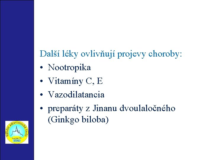 Další léky ovlivňují projevy choroby: • Nootropika • Vitamíny C, E • Vazodilatancia •