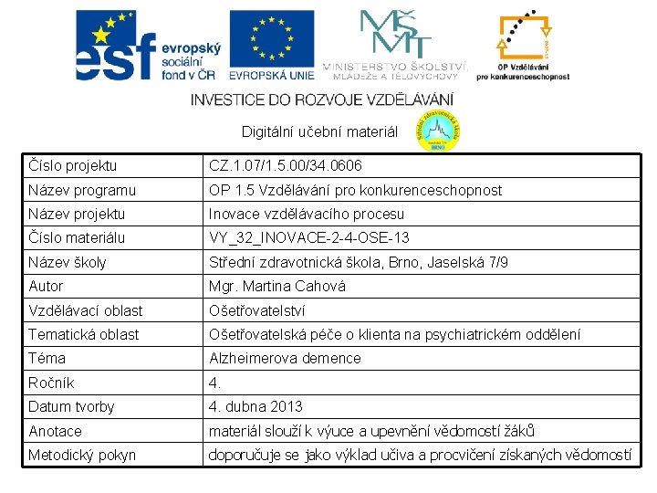 Digitální učební materiál Číslo projektu CZ. 1. 07/1. 5. 00/34. 0606 Název programu OP