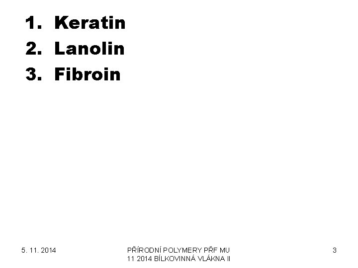 1. Keratin 2. Lanolin 3. Fibroin 5. 11. 2014 PŘÍRODNÍ POLYMERY PŘF MU 11