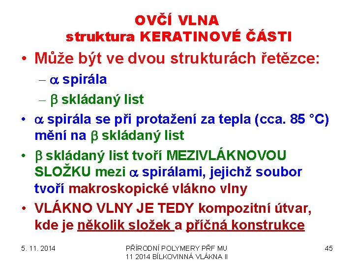 OVČÍ VLNA struktura KERATINOVÉ ČÁSTI • Může být ve dvou strukturách řetězce: – a