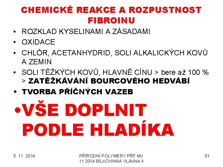CHEMICKÉ REAKCE A ROZPUSTNOST FIBROINU • ROZKLAD KYSELINAMI A ZÁSADAMI • OXIDACE • CHLÓR,