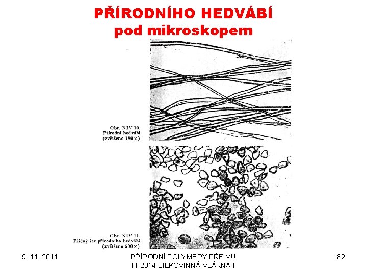 PŘÍRODNÍHO HEDVÁBÍ pod mikroskopem 5. 11. 2014 PŘÍRODNÍ POLYMERY PŘF MU 11 2014 BÍLKOVINNÁ