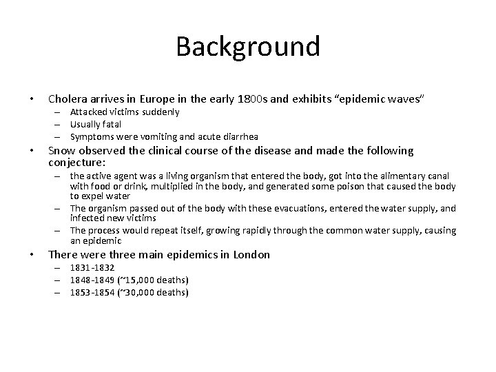 Background • Cholera arrives in Europe in the early 1800 s and exhibits “epidemic