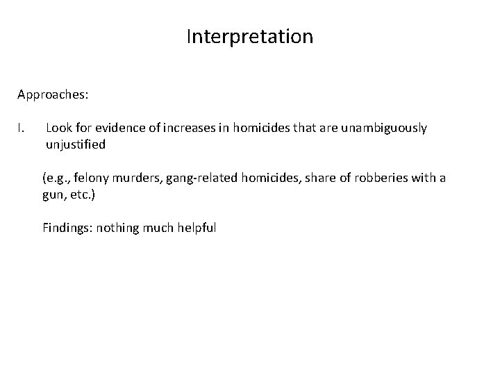 Interpretation Approaches: I. Look for evidence of increases in homicides that are unambiguously unjustified