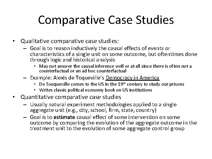 Comparative Case Studies • Qualitative comparative case studies: – Goal is to reason inductively