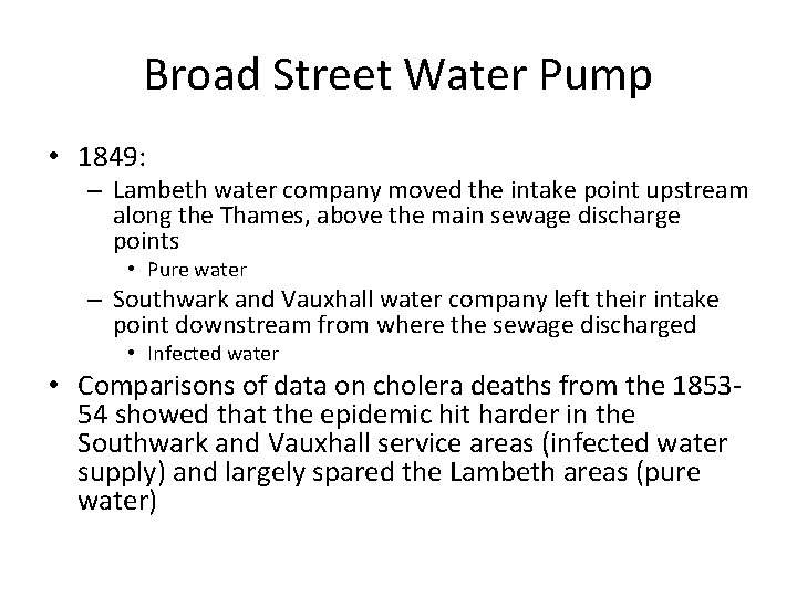 Broad Street Water Pump • 1849: – Lambeth water company moved the intake point