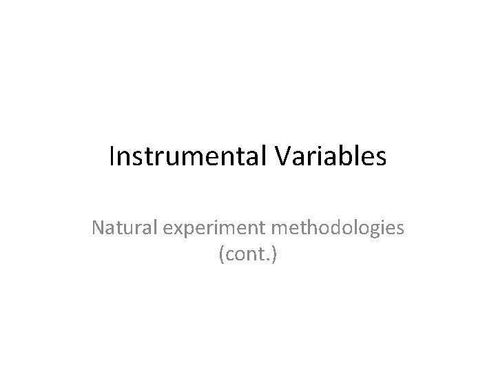 Instrumental Variables Natural experiment methodologies (cont. ) 