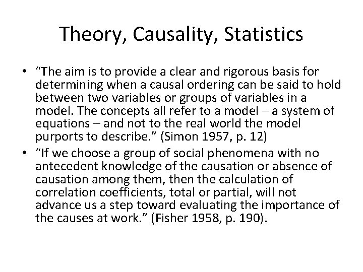 Theory, Causality, Statistics • “The aim is to provide a clear and rigorous basis