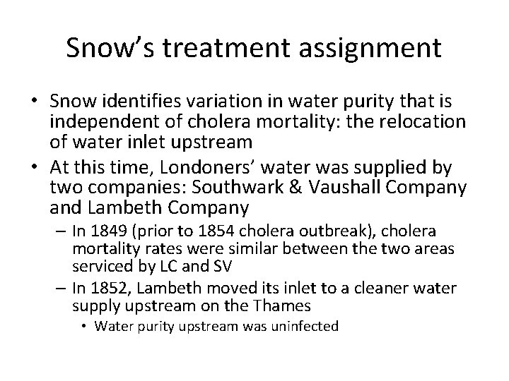Snow’s treatment assignment • Snow identifies variation in water purity that is independent of