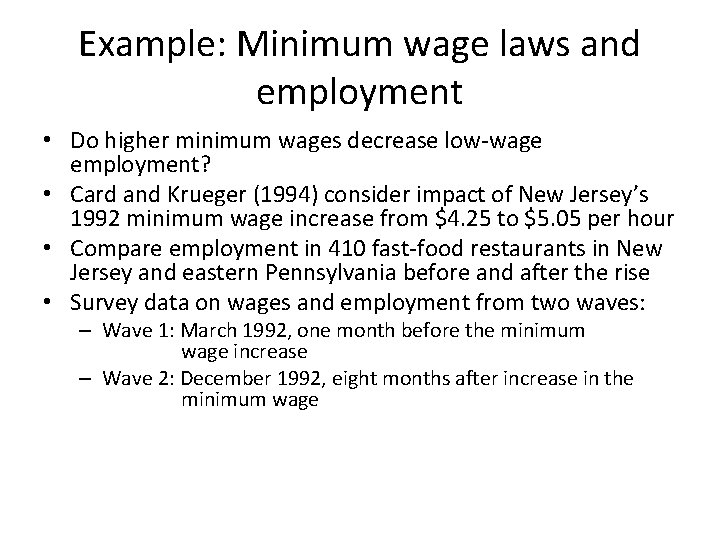 Example: Minimum wage laws and employment • Do higher minimum wages decrease low-wage employment?