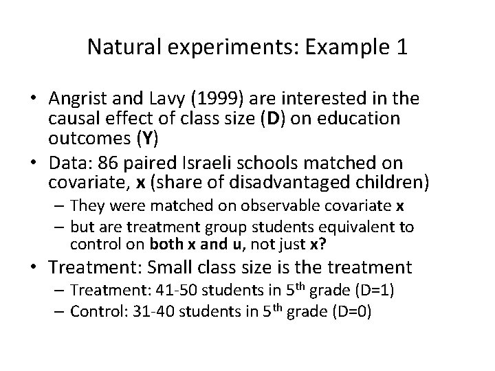 Natural experiments: Example 1 • Angrist and Lavy (1999) are interested in the causal