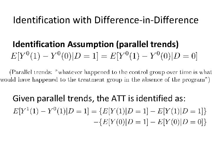 Identification with Difference-in-Difference Identification Assumption (parallel trends) Given parallel trends, the ATT is identified