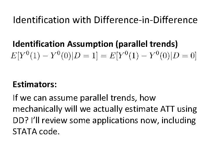 Identification with Difference-in-Difference Identification Assumption (parallel trends) Estimators: If we can assume parallel trends,