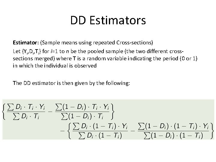 DD Estimators Estimator: (Sample means using repeated Cross-sections) Let {Yi, Di, Ti} for i=1