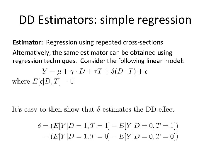 DD Estimators: simple regression Estimator: Regression using repeated cross-sections Alternatively, the same estimator can