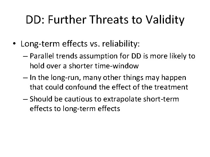 DD: Further Threats to Validity • Long-term effects vs. reliability: – Parallel trends assumption