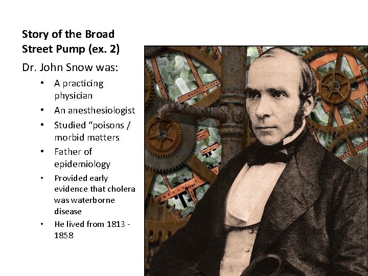 Story of the Broad Street Pump (ex. 2) Dr. John Snow was: • A