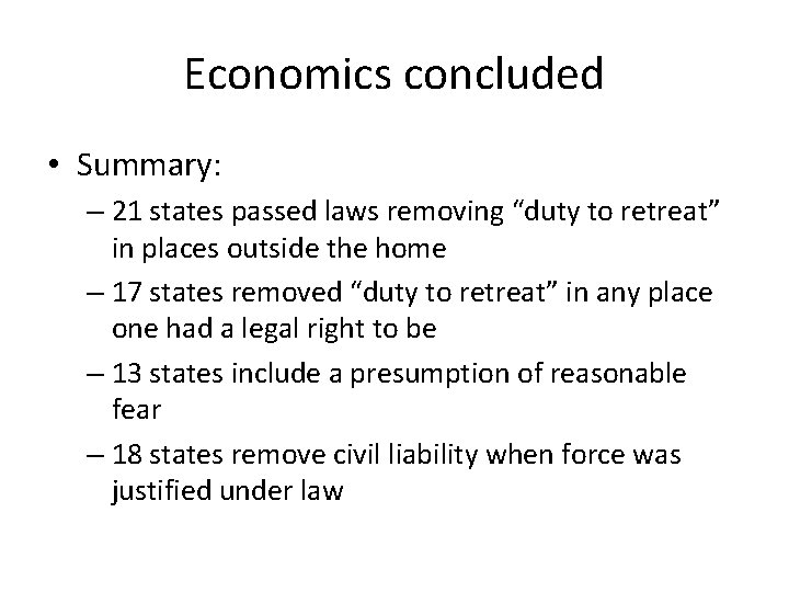 Economics concluded • Summary: – 21 states passed laws removing “duty to retreat” in