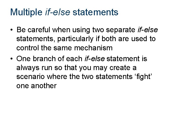 Multiple if-else statements • Be careful when using two separate if-else statements, particularly if