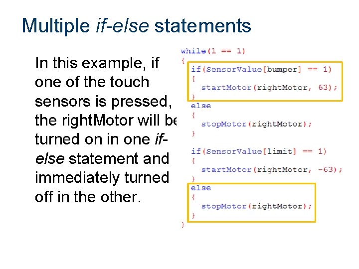 Multiple if-else statements In this example, if one of the touch sensors is pressed,