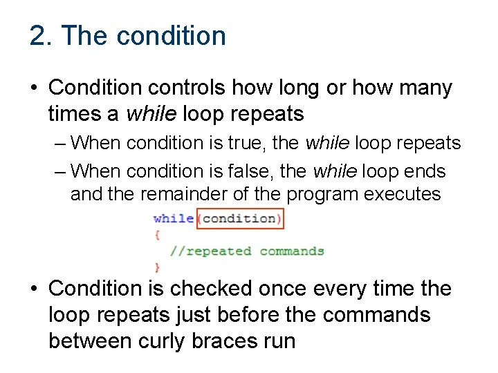 2. The condition • Condition controls how long or how many times a while