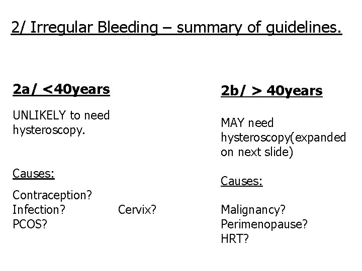 2/ Irregular Bleeding – summary of guidelines. 2 a/ <40 years 2 b/ >